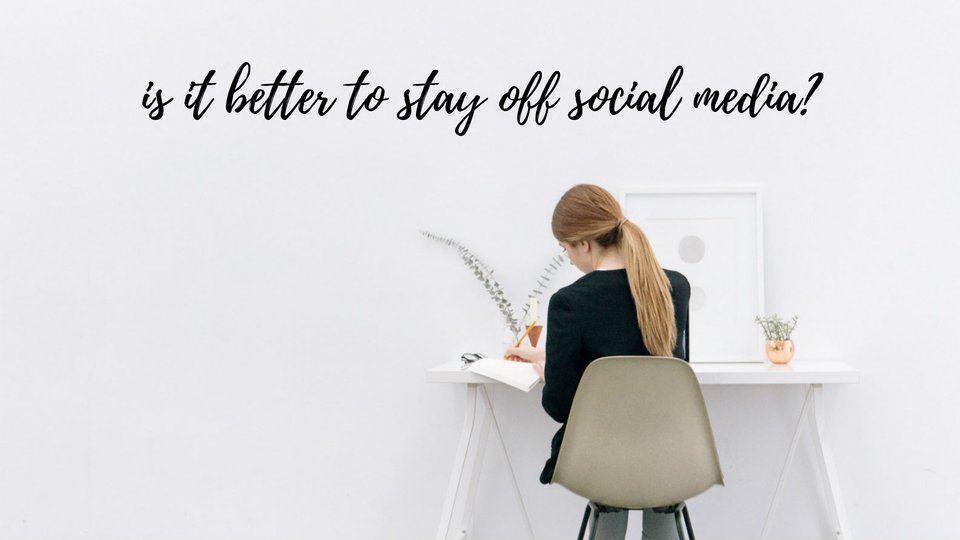 Is it better to stay off social media?