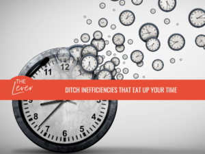 Ditch Inefficiencies That Eat Up Your Time [The Lever]